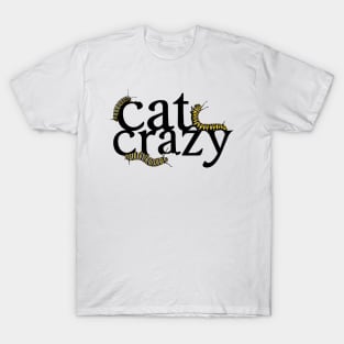 Crazy Cat Caterpillar Crazy T-Shirt